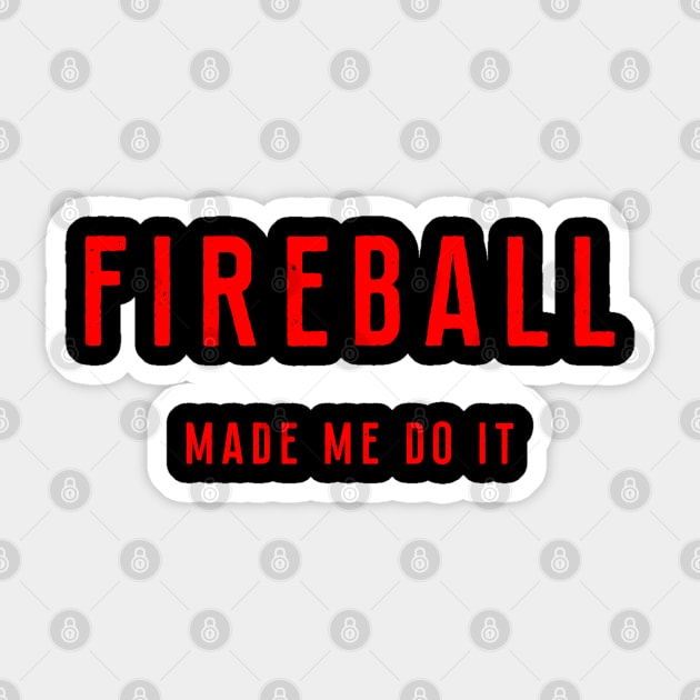 Fireball made me do it shirt clearance